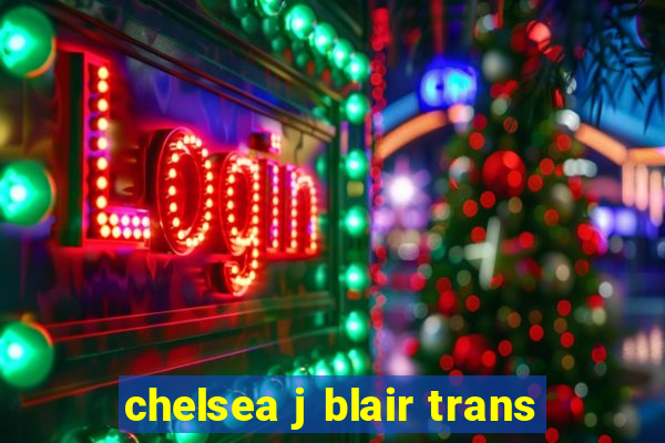 chelsea j blair trans